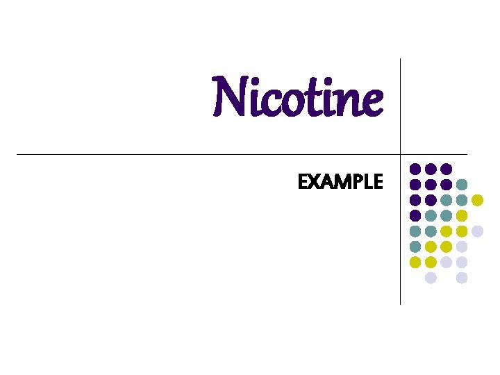 Nicotine EXAMPLE Nicotine EXAMPLE