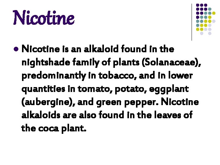 Nicotine l Nicotine is an alkaloid found in the nightshade family of plants (Solanaceae), Nicotine l Nicotine is an alkaloid found in the nightshade family of plants (Solanaceae),