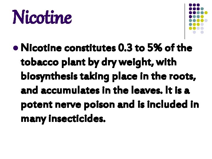 Nicotine l Nicotine constitutes 0. 3 to 5% of the tobacco plant by dry Nicotine l Nicotine constitutes 0. 3 to 5% of the tobacco plant by dry