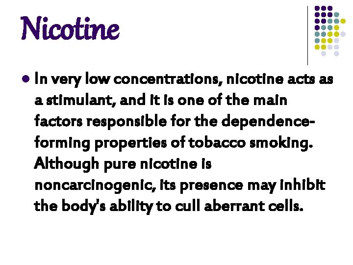 Nicotine l In very low concentrations, nicotine acts as a stimulant, and it is Nicotine l In very low concentrations, nicotine acts as a stimulant, and it is