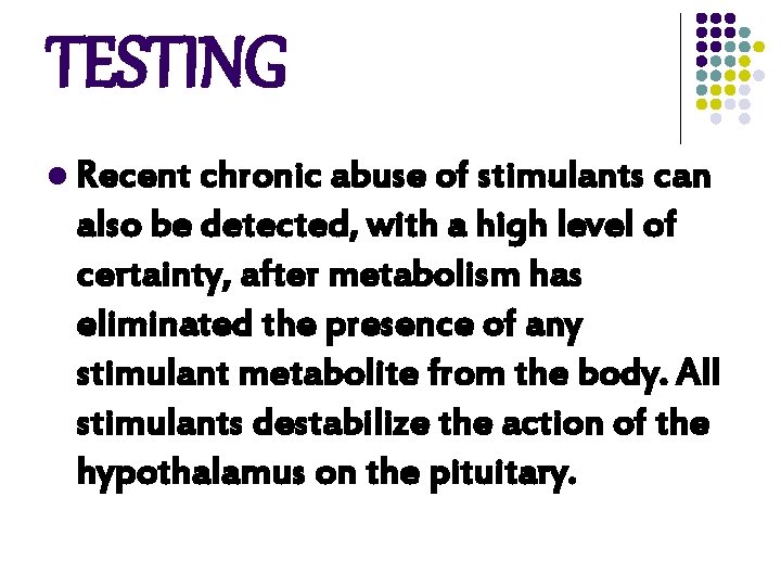 TESTING l Recent chronic abuse of stimulants can also be detected, with a high TESTING l Recent chronic abuse of stimulants can also be detected, with a high