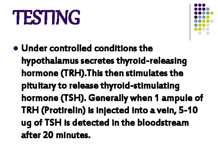 TESTING l Under controlled conditions the hypothalamus secretes thyroid-releasing hormone (TRH). This then stimulates TESTING l Under controlled conditions the hypothalamus secretes thyroid-releasing hormone (TRH). This then stimulates