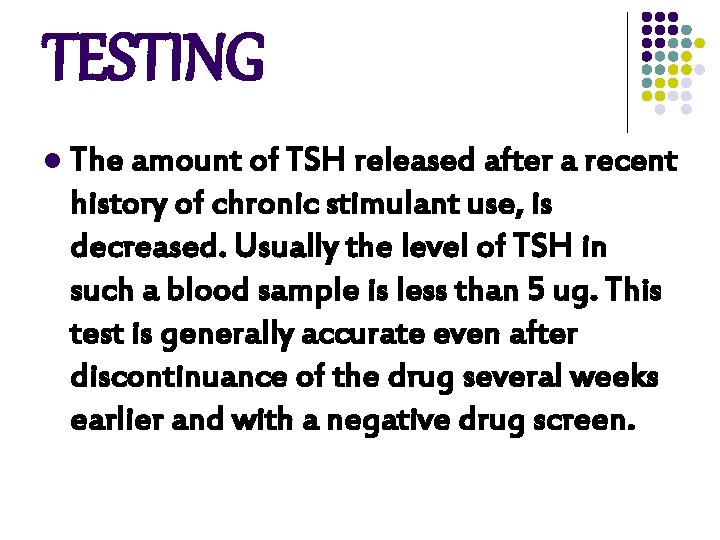 TESTING l The amount of TSH released after a recent history of chronic stimulant TESTING l The amount of TSH released after a recent history of chronic stimulant