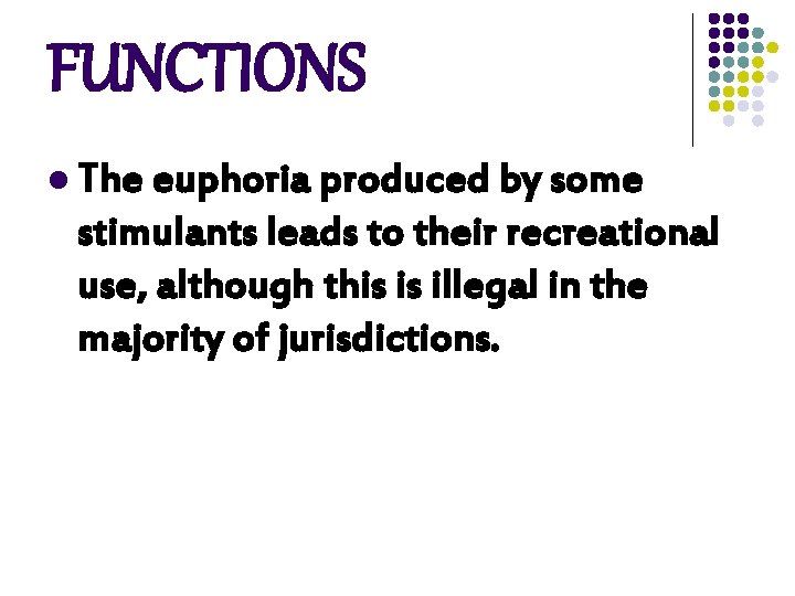 FUNCTIONS l The euphoria produced by some stimulants leads to their recreational use, although FUNCTIONS l The euphoria produced by some stimulants leads to their recreational use, although