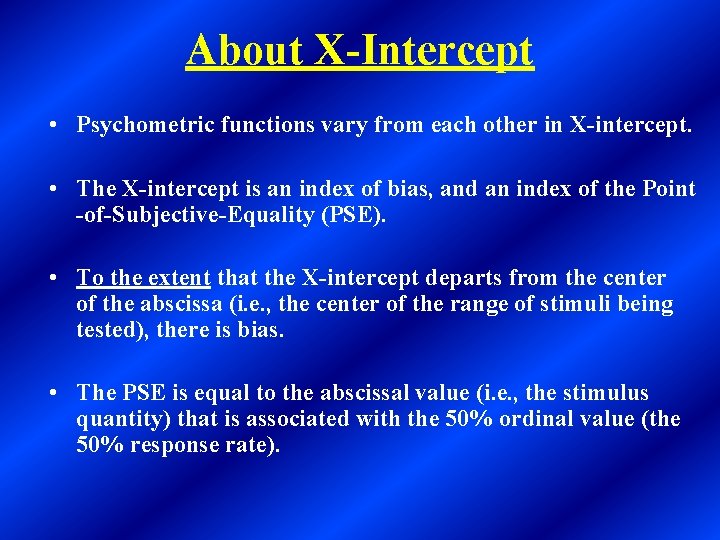 About X-Intercept • Psychometric functions vary from each other in X-intercept. • The X-intercept