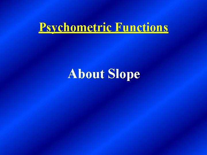 Psychometric Functions About Slope 