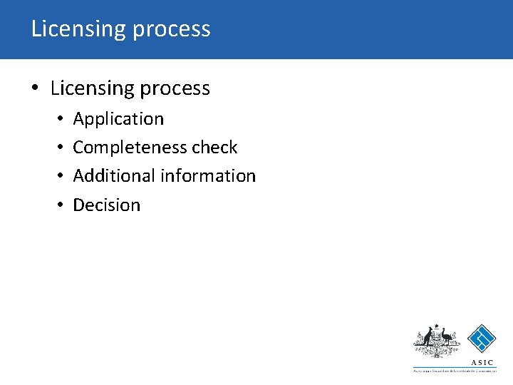 Licensing process • • Application Completeness check Additional information Decision Licensing process • • Application Completeness check Additional information Decision