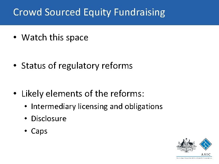 Crowd Sourced Equity Fundraising • Watch this space • Status of regulatory reforms • Crowd Sourced Equity Fundraising • Watch this space • Status of regulatory reforms •