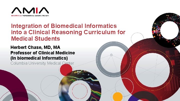 Integration of Biomedical Informatics into a Clinical Reasoning Curriculum for Medical Students Herbert Chase,