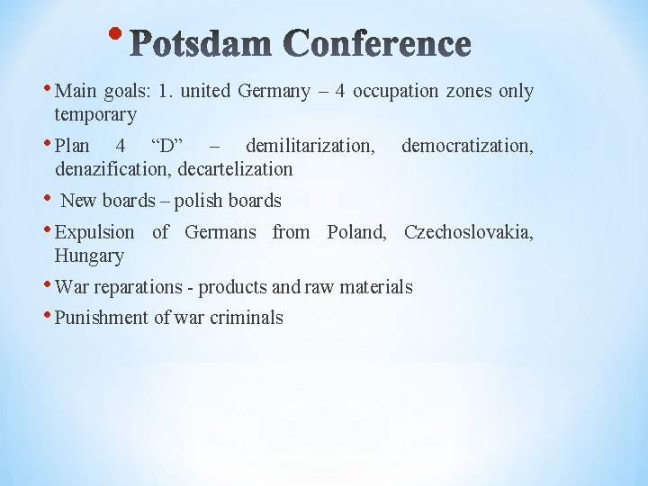  • • Main goals: 1. united Germany – 4 occupation zones only temporary