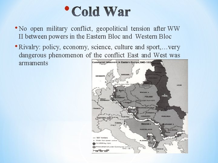  • • No open military conflict, geopolitical tension after WW II between powers