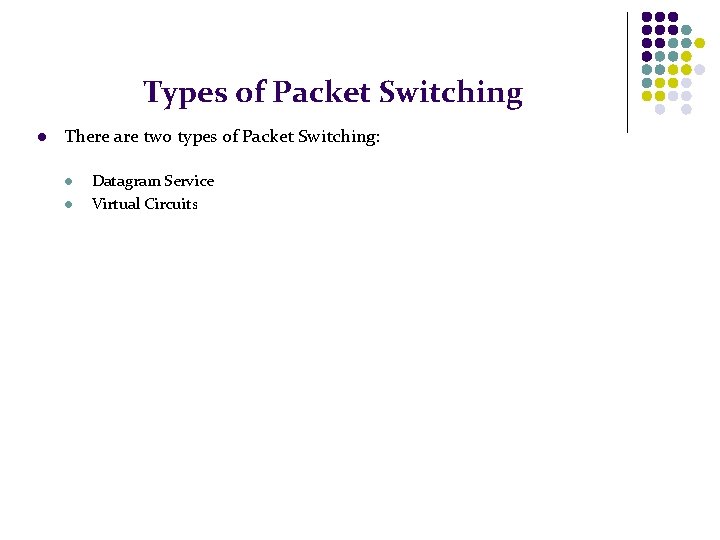 Types of Packet Switching l There are two types of Packet Switching: l l