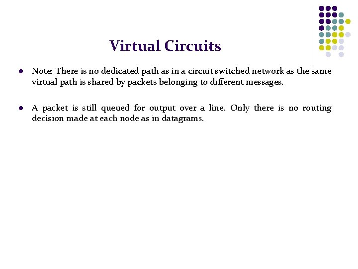 Virtual Circuits l Note: There is no dedicated path as in a circuit switched