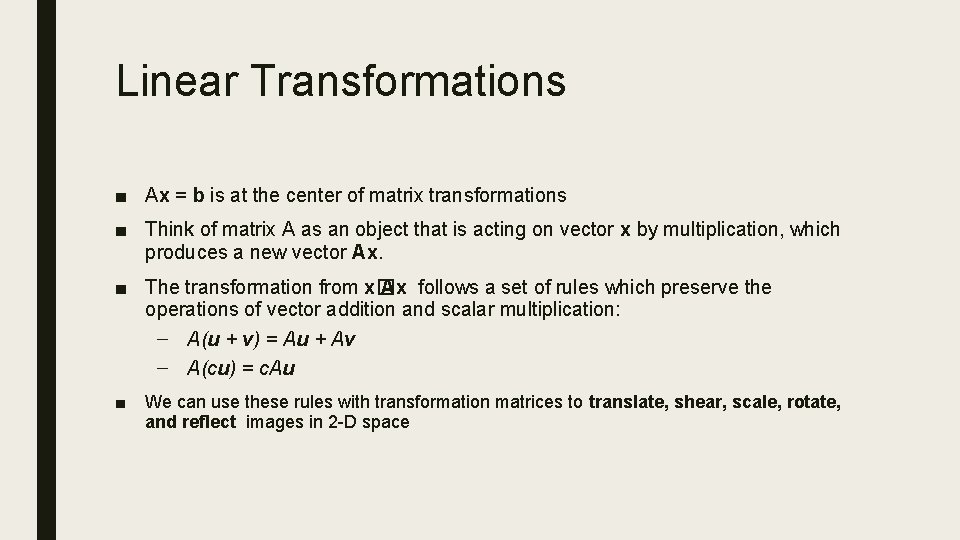 Linear Transformations ■ Ax = b is at the center of matrix transformations ■