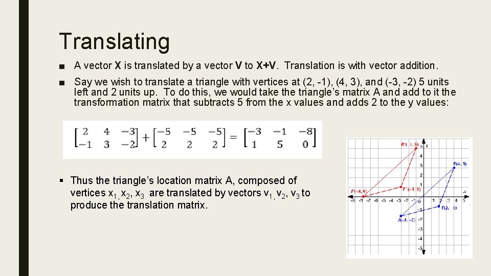 Translating ■ A vector X is translated by a vector V to X+V. Translation