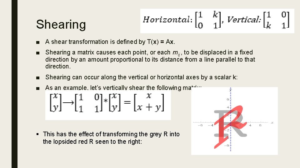 Shearing ■ A shear transformation is defined by T(x) = Ax. ■ Shearing a