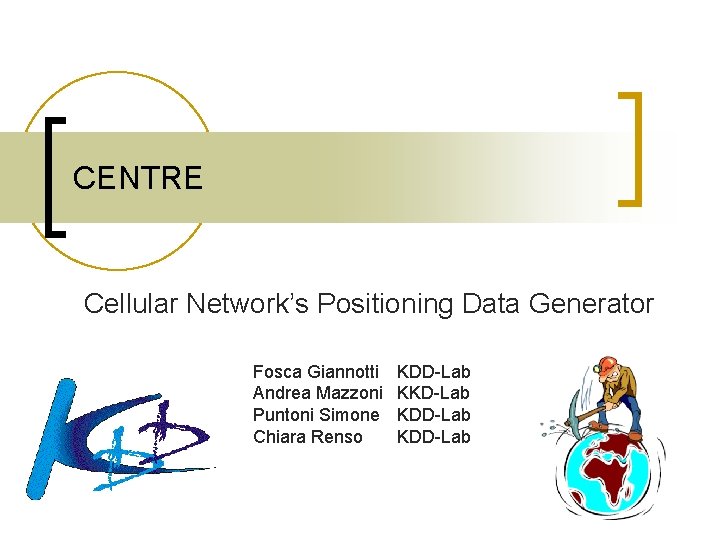 CENTRE Cellular Network’s Positioning Data Generator Fosca Giannotti Andrea Mazzoni Puntoni Simone Chiara Renso