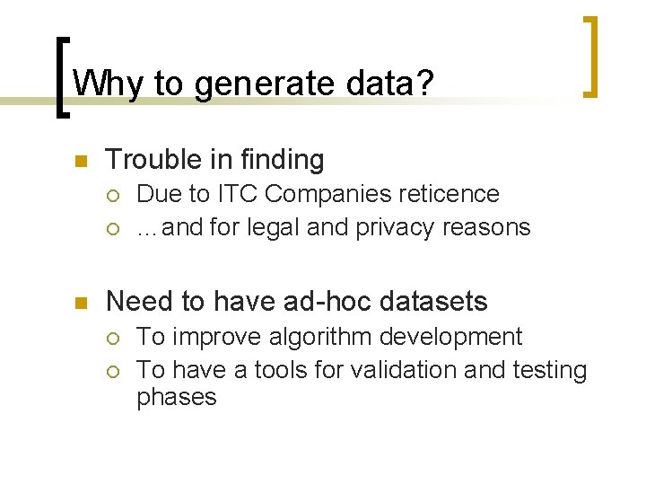 Why to generate data? n Trouble in finding ¡ ¡ n Due to ITC