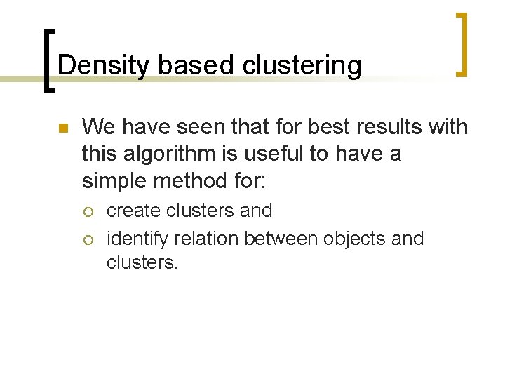 Density based clustering n We have seen that for best results with this algorithm
