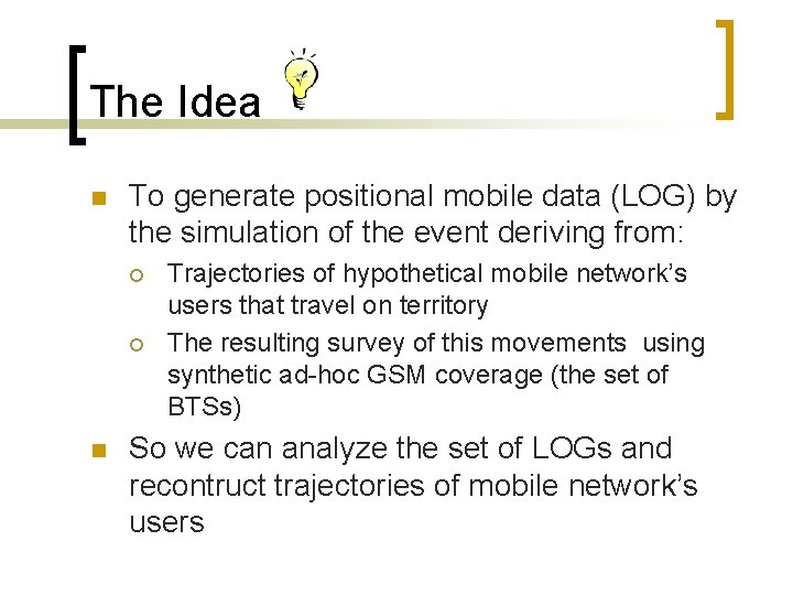 The Idea n To generate positional mobile data (LOG) by the simulation of the