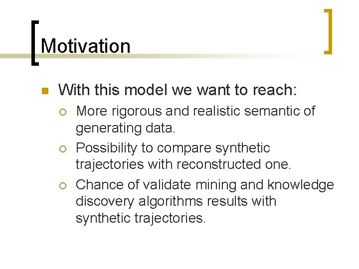 Motivation n With this model we want to reach: ¡ ¡ ¡ More rigorous