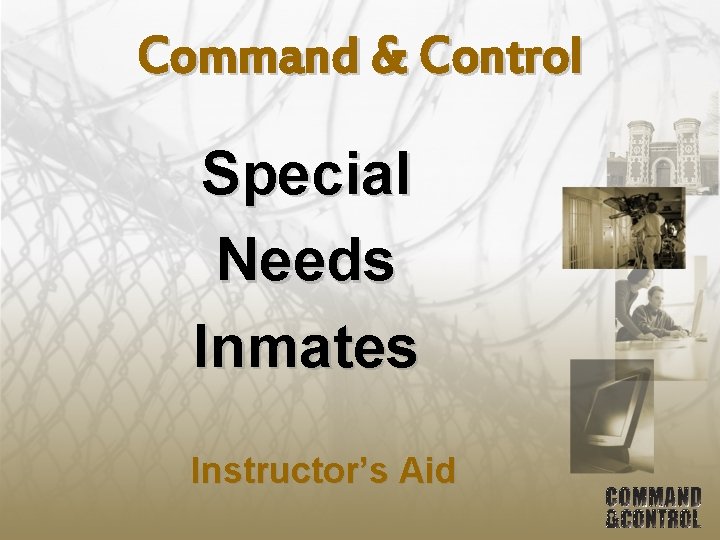 Command & Control Special Needs Inmates Instructor’s Aid 