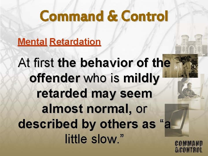 Command & Control Mental Retardation At first the behavior of the offender who is