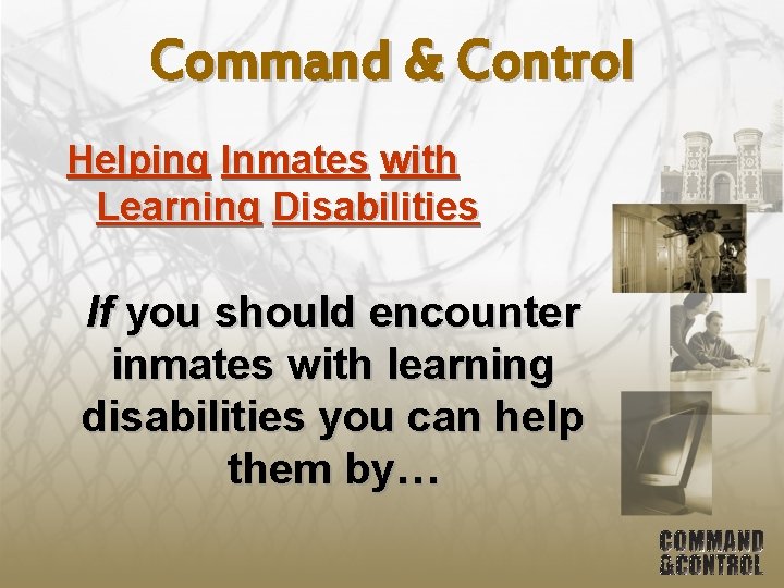 Command & Control Helping Inmates with Learning Disabilities If you should encounter inmates with