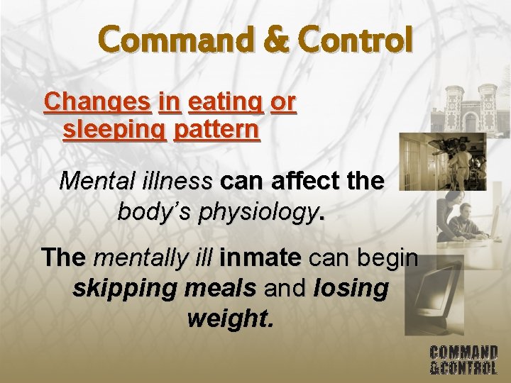 Command & Control Changes in eating or sleeping pattern Mental illness can affect the