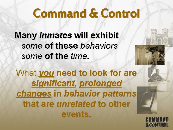 Command & Control Many inmates will exhibit some of these behaviors some of the