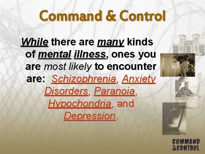 Command & Control While there are many kinds of mental illness, ones you are