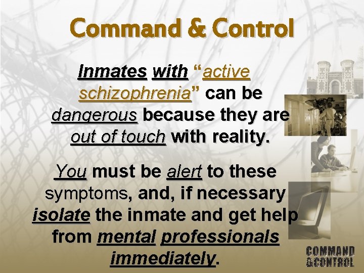 Command & Control Inmates with “active schizophrenia” can be dangerous because they are out