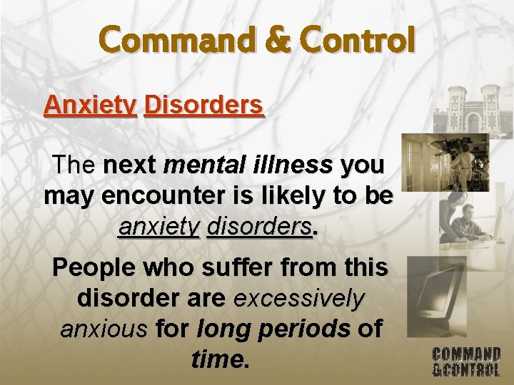 Command & Control Anxiety Disorders The next mental illness you may encounter is likely