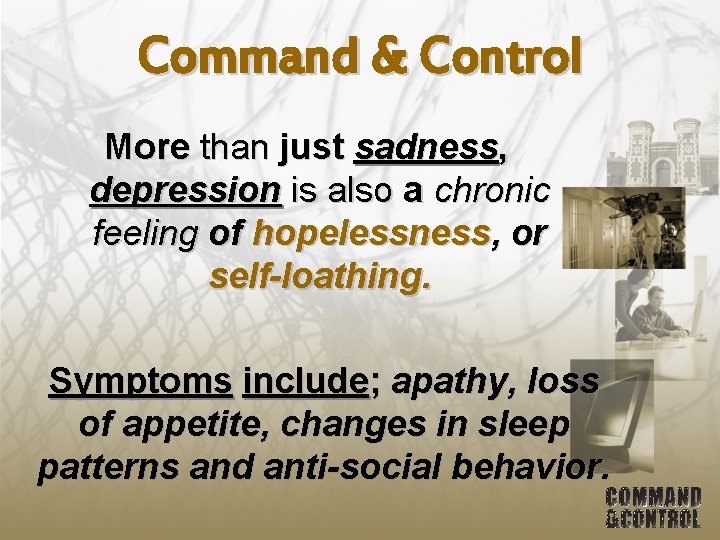 Command & Control More than just sadness, depression is also a chronic feeling of