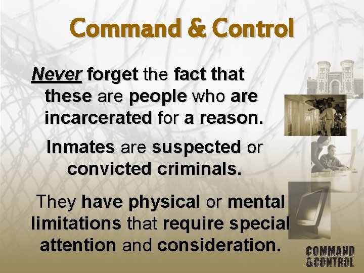 Command & Control Never forget the fact that these are people who are incarcerated