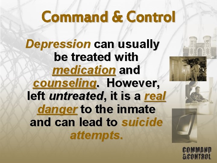 Command & Control Depression can usually be treated with medication and counseling. However, left