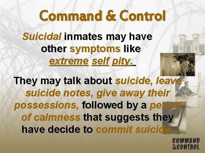 Command & Control Suicidal inmates may have other symptoms like extreme self pity. They