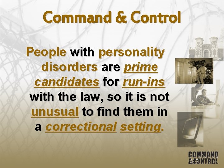 Command & Control People with personality disorders are prime candidates for run-ins with the