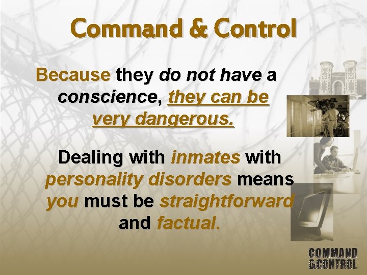 Command & Control Because they do not have a conscience, they can be very