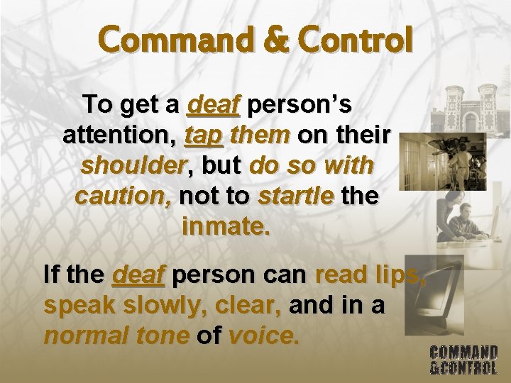 Command & Control To get a deaf person’s attention, tap them on their shoulder,