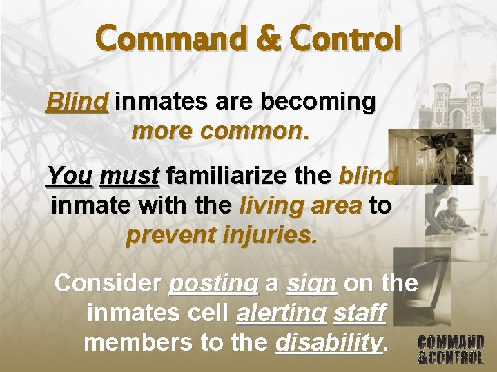 Command & Control Blind inmates are becoming more common. You must familiarize the blind