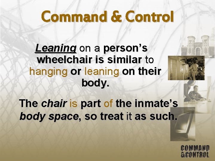 Command & Control Leaning on a person’s wheelchair is similar to hanging or leaning