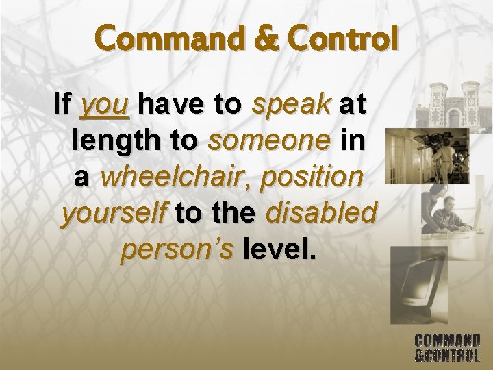 Command & Control If you have to speak at length to someone in a
