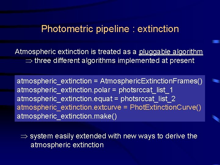 Photometric pipeline : extinction Atmospheric extinction is treated as a pluggable algorithm three different