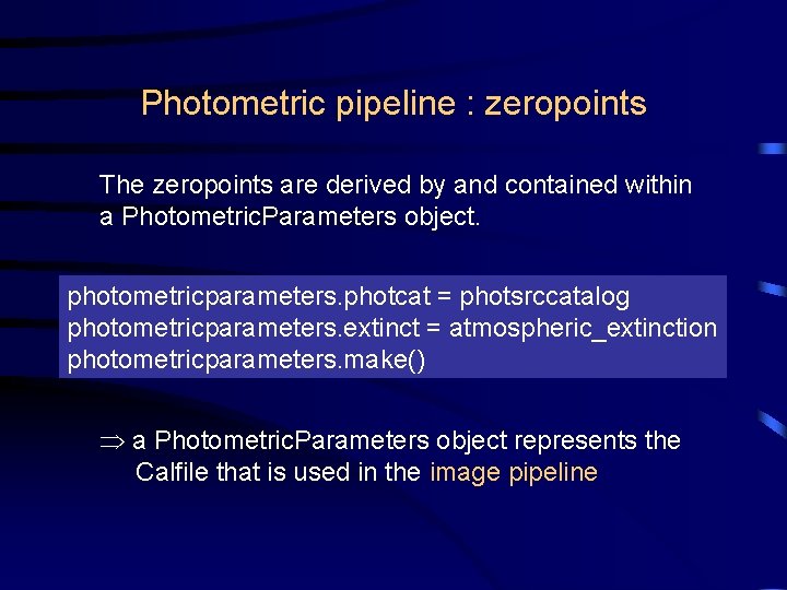 Photometric pipeline : zeropoints The zeropoints are derived by and contained within a Photometric.