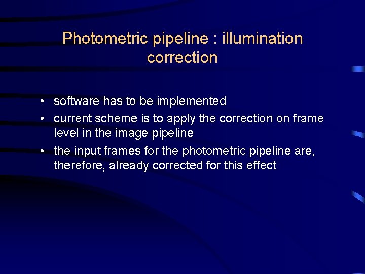 Photometric pipeline : illumination correction • software has to be implemented • current scheme