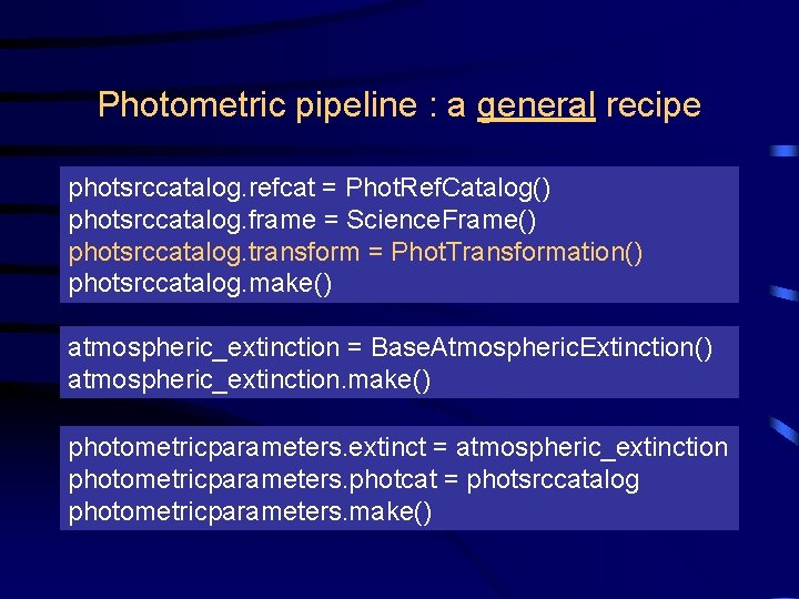 Photometric pipeline : a general recipe photsrccatalog. refcat = Phot. Ref. Catalog() photsrccatalog. frame