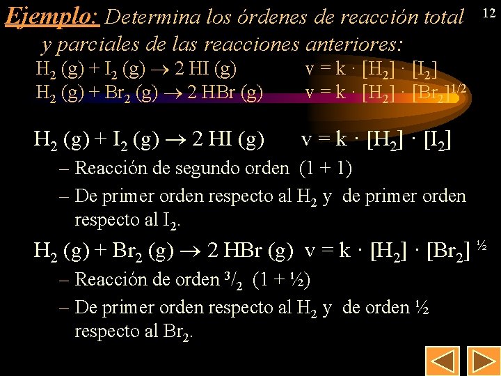 Ejemplo: Determina los órdenes de reacción total 12 y parciales de las reacciones anteriores: