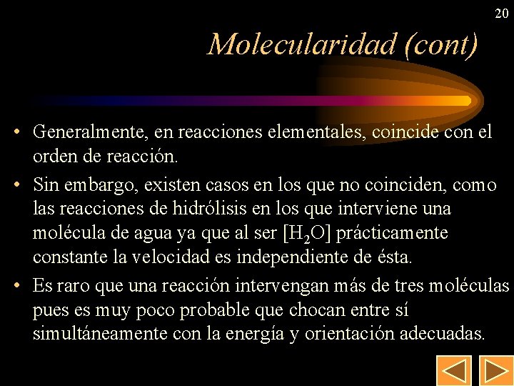 20 Molecularidad (cont) • Generalmente, en reacciones elementales, coincide con el orden de reacción.
