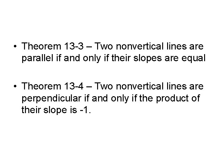  • Theorem 13 -3 – Two nonvertical lines are parallel if and only